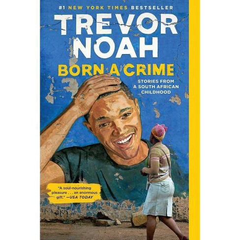 Born A Crime : Stories From A South African Childhood - Reprint By Trevor  Noah (paperback) : Target