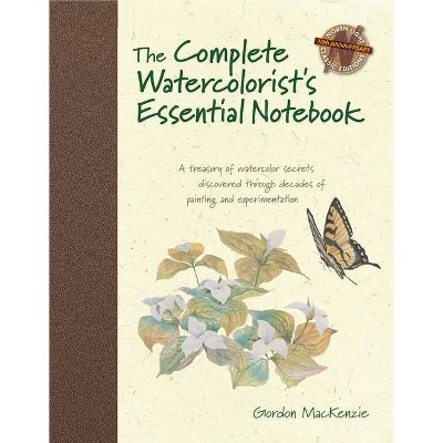 The Complete Watercolorist's Essential Notebook - by  Gordon MacKenzie (Hardcover)