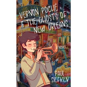 Vernon Poche & the Ghosts of New Orleans - by  Paul Siefken (Paperback) - 1 of 1