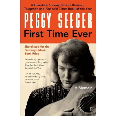 First Time Ever - by  Peggy Seeger (Paperback)