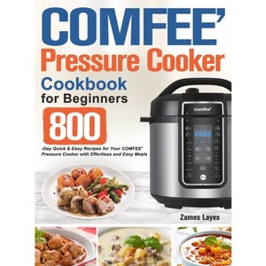 COMFEE' Pressure Cooker Cookbook for Beginners - by  Zames Layes (Hardcover) - 1 of 1