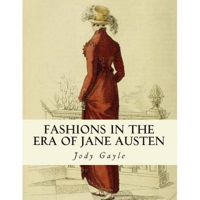 Fashions in the Era of Jane Austen - by  Jody Gayle (Paperback)