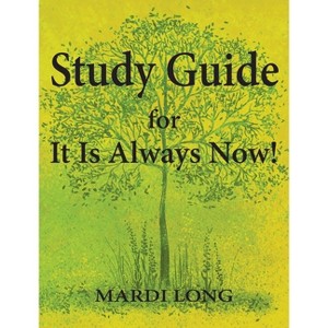 Study Guide for It Is Always Now! - by  Mardi Long (Hardcover) - 1 of 1