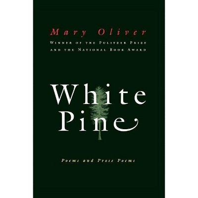 White Pine - by  Mary Oliver (Paperback)