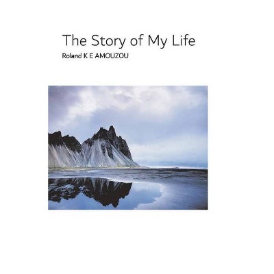 The Story of My Life - by  Roland Amouzou (Paperback)