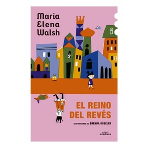 El Reino del Revés / The Kingdom of the Reversed - by  María Elena Walsh (Paperback) - 1 of 1
