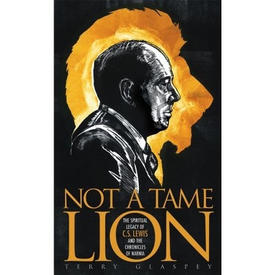 Not a Tame Lion - by  Terry W Glaspey (Paperback)