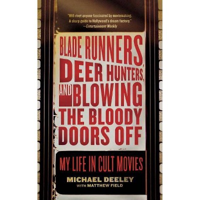  Blade Runners, Deer Hunters, and Blowing the Bloody Doors Off - by  Michael Deeley (Paperback) 