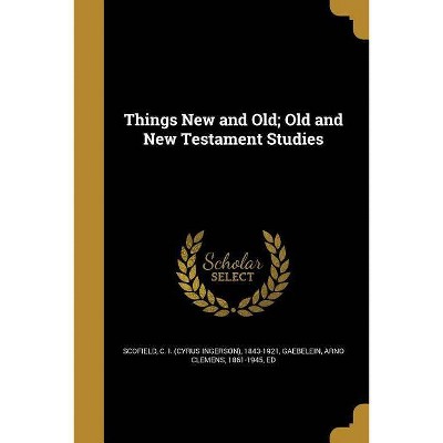 Things New and Old; Old and New Testament Studies - (Paperback)