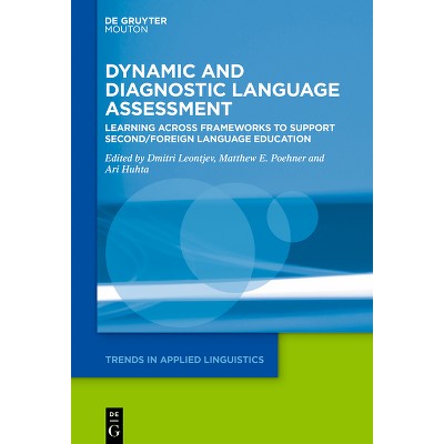 Dynamic and Diagnostic Language Assessment - (Trends in Applied Linguistics [Tal]) by  Dmitri Leontjev & Matthew E Poehner & Ari Huhta (Hardcover)