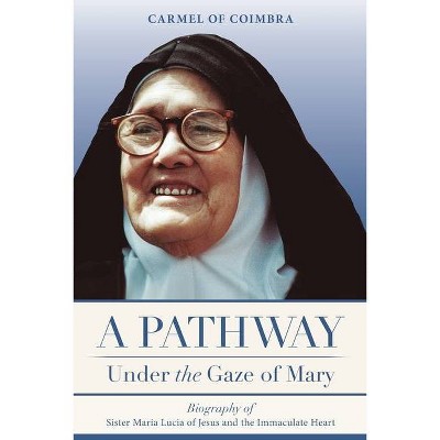 A Pathway under the Gaze of Mary - by  Carmelite Sisters Of St Teresa (Paperback)