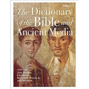 The Dictionary of the Bible and Ancient Media - by  Tom Thatcher & Chris Keith & Raymond F Person Jr & Elsie R Stern (Hardcover) - 1 of 1