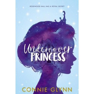 The Rosewood Chronicles #1: Undercover Princess - by Connie Glynn - 1 of 1