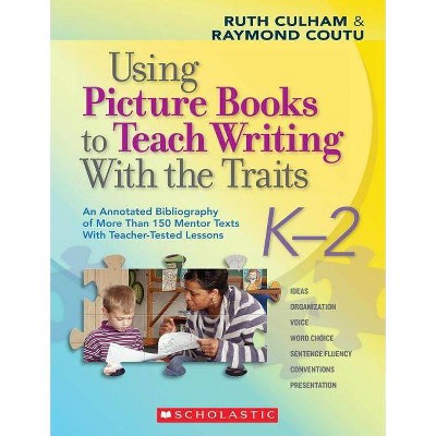 Using Picture Books to Teach Writing with the Traits: K-2 - by  Ruth Culham & Raymond Coutu (Paperback)