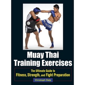 Muay Thai Training Exercises - by  Christoph Delp (Paperback) - 1 of 1