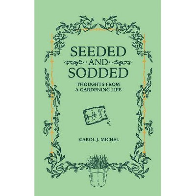 Seeded and Sodded - by  Carol J Michel (Paperback)