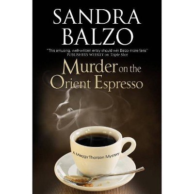 Murder on the Orient Espresso - (Maggy Thorsen Mystery) by  Sandra Balzo (Paperback)