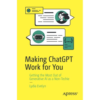 Making ChatGPT Work for You - by  Lydia Evelyn (Paperback)