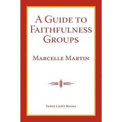 A Guide To Faithfulness Groups - by  Marcelle Martin (Paperback)