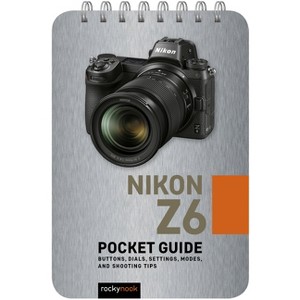 Nikon Z6: Pocket Guide - (Pocket Guide Series for Photographers) by  Rocky Nook (Spiral Bound) - 1 of 1