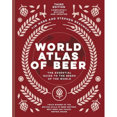 World Atlas of Beer - by  Tim Webb & Stephen Beaumont (Hardcover)