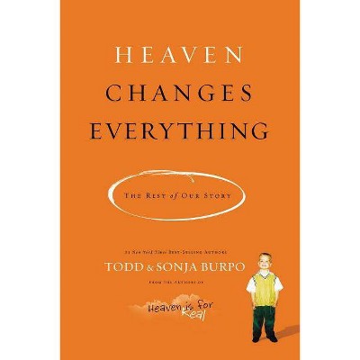 Heaven Changes Everything - by  Todd Burpo & Sonja Burpo (Paperback)