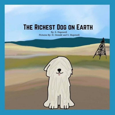 The Richest Dog on Earth - by  S Hopewell (Paperback)