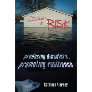 The Social Roots of Risk - (High Reliability and Crisis Management) by  Kathleen Tierney (Paperback) - 1 of 1