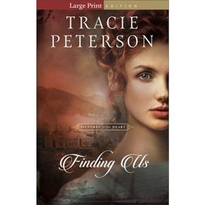Finding Us - (Pictures of the Heart) Large Print by  Tracie Peterson (Paperback) - 1 of 1