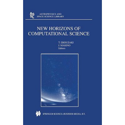 New Horizons of Computational Science - (Astrophysics and Space Science Library) by  Toshikazu Ebisuzaki & Junichiro Makino (Hardcover)
