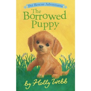 The Borrowed Puppy - (Pet Rescue Adventures) by  Holly Webb (Paperback) - 1 of 1