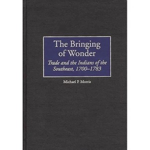 The Bringing of Wonder - (Contributions in Comparative Colonial Studies) by  Michael Morris (Hardcover) - 1 of 1