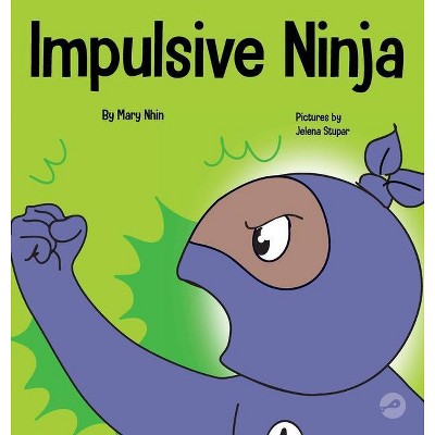 Impulsive Ninja - (Ninja Life Hacks) by  Mary Nhin (Hardcover)