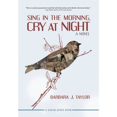 Sing in the Morning, Cry at Night - by  Barbara J Taylor (Paperback)