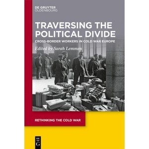 Traversing the Political Divide - (Rethinking the Cold War) by  Sarah Lemmen (Hardcover) - 1 of 1