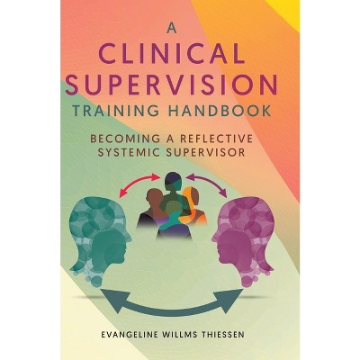A Clinical Supervision Training Handbook - by Evangeline Willms Thiessen