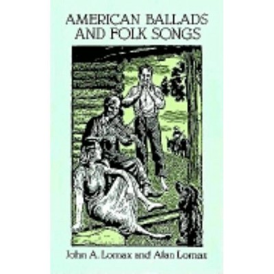 American Ballads and Folk Songs - (Dover Books on Music) by  John a Lomax & Alan Lomax (Paperback)