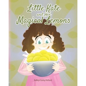 Little Kate and Her Magical Lemons - by Kathryn Earley Holland - 1 of 1