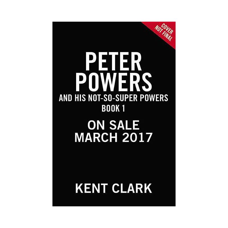 Peter Powers and His Not-So-Super Powers! - by  Kent Clark & Brandon T Snider (Paperback), 1 of 2