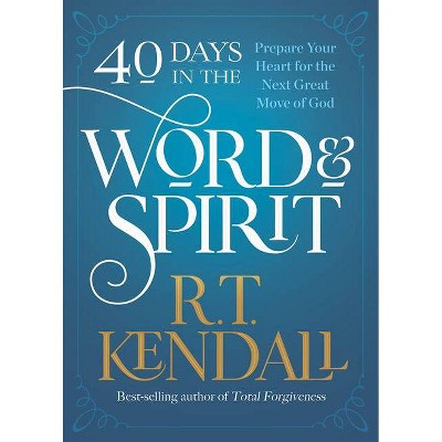 40 Days in the Word and Spirit - by  R T Kendall (Paperback)