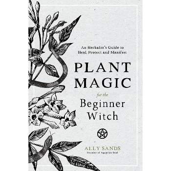 Plant Magic for the Beginner Witch - by  Ally Sands (Hardcover)