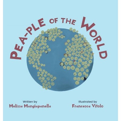 Pea-ple of the World - by  Melissa Mangiapanella (Hardcover)