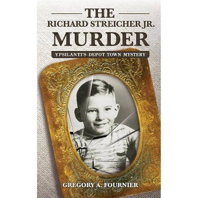 The Richard Streicher Jr. Murder - by  Gregory Fournier (Paperback)