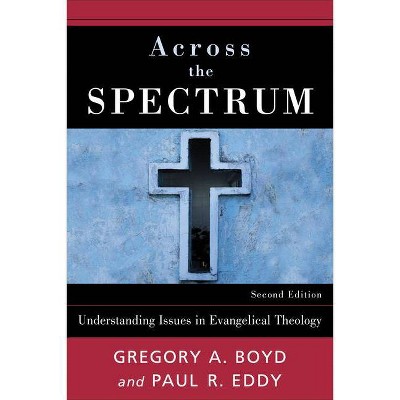 Across the Spectrum - 2nd Edition by  Gregory A Boyd & Paul Rhodes Eddy (Paperback)