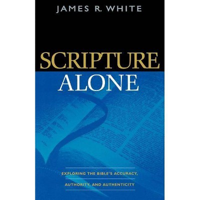 Scripture Alone - by  James R White (Paperback)