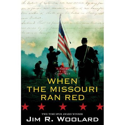 When the Missouri Ran Red - by  Jim R Woolard (Hardcover)