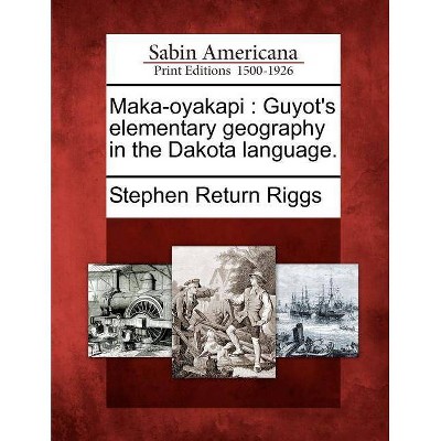 Maka-Oyakapi - by  Stephen Return Riggs (Paperback)