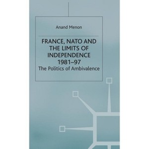 France, NATO and the Limits of Independence 1981-97 - by  A Menon (Hardcover) - 1 of 1