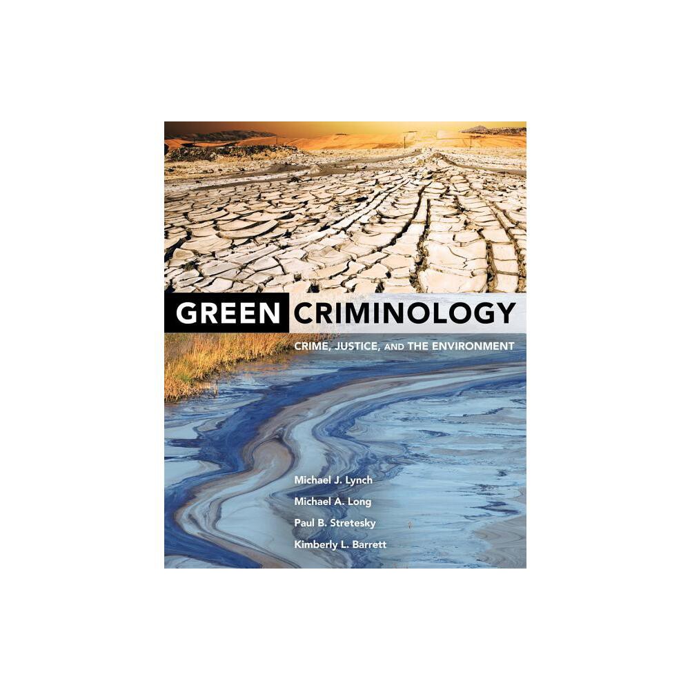 Green Criminology - by Michael J Lynch & Michael a Long & Paul B Stretesky & Kimberly L Barrett (Paperback)