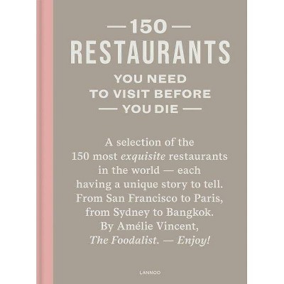 150 Restaurants You Need to Visit Before You Die - (Hardcover)